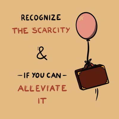 A tiny suitcase being lifted by a balloon. Next to it, it says: "Recognize the scarcity and if you can, alleviate it.